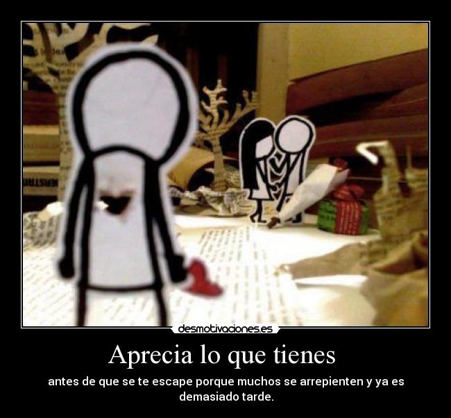 Aprecia lo que tienes -