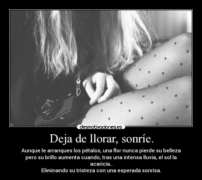 Deja de llorar, sonríe. - 