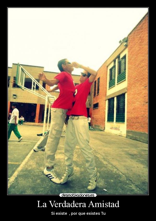 La Verdadera Amistad - Si existe , por que existes Tu