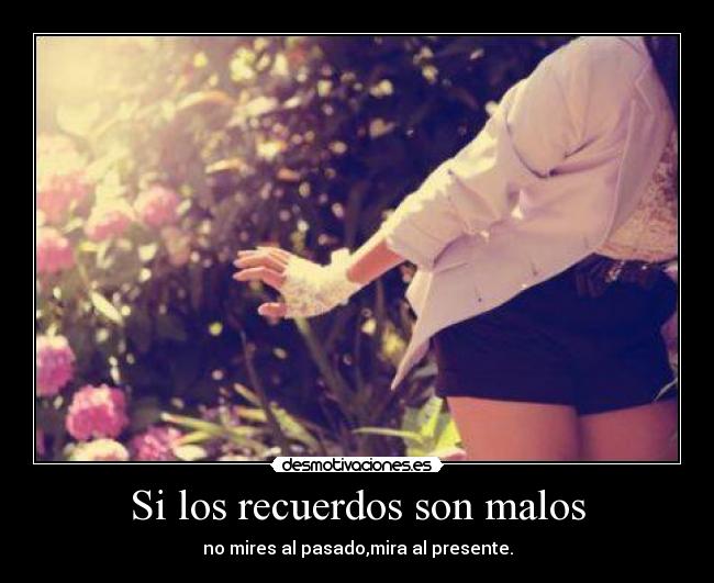 Si los recuerdos son malos -