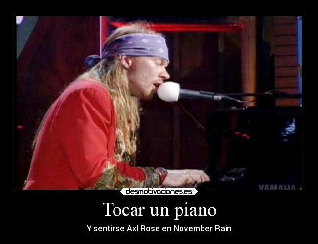 Tocar un piano - Y sentirse Axl Rose en November Rain