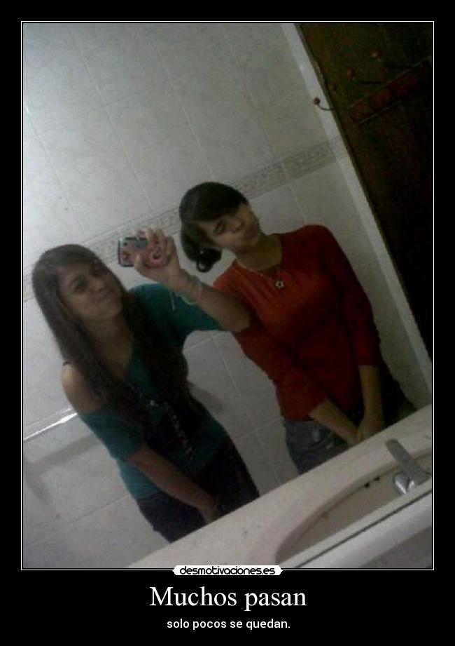 Muchos pasan - solo pocos se quedan.