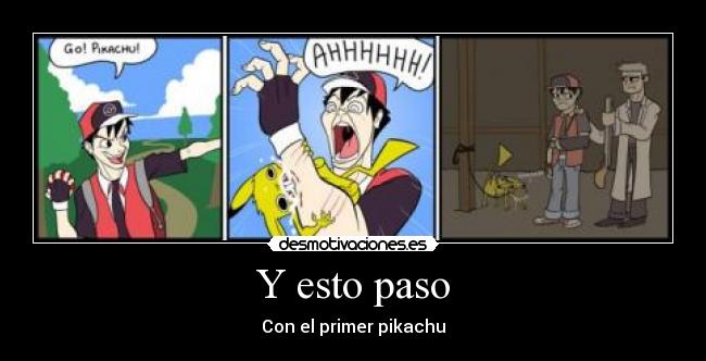 Y esto paso - Con el primer pikachu