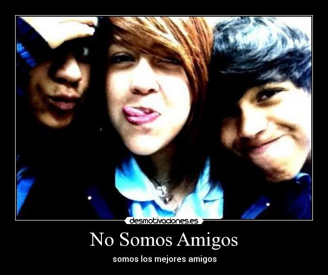 No Somos Amigos - somos los mejores amigos