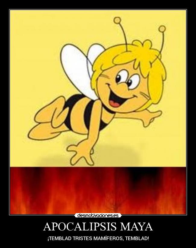 APOCALIPSIS MAYA - ¡TEMBLAD TRISTES MAMÍFEROS, TEMBLAD!