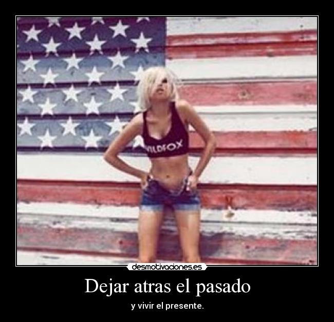 Dejar atras el pasado - y vivir el presente.