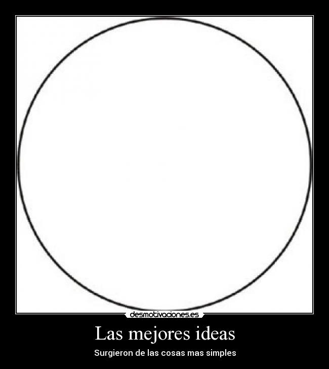 Las mejores ideas - Surgieron de las cosas mas simples