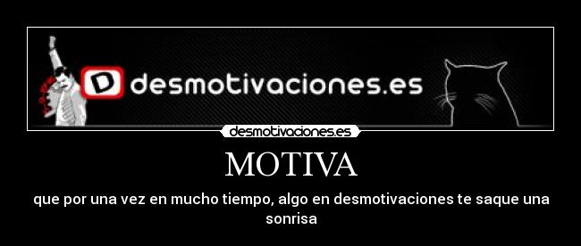 MOTIVA - que por una vez en mucho tiempo, algo en desmotivaciones te saque una sonrisa