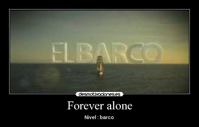 Forever alone -