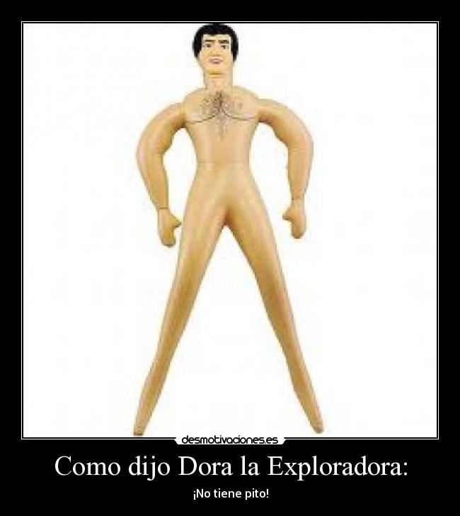 Como dijo Dora la Exploradora: - ¡No tiene pito!