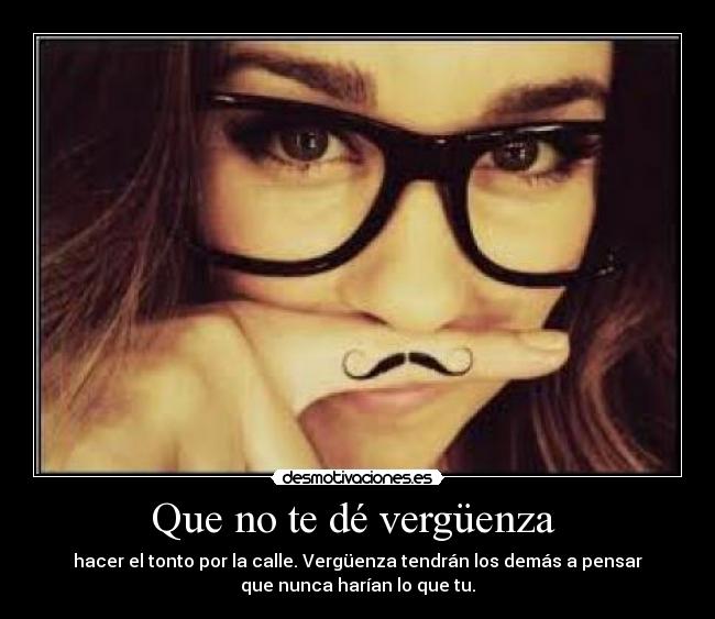 Que no te dé vergüenza -
