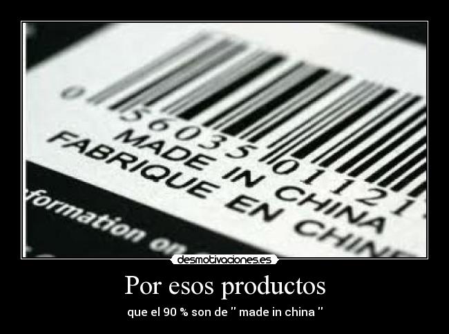 Por esos productos - que el 90 % son de made in china