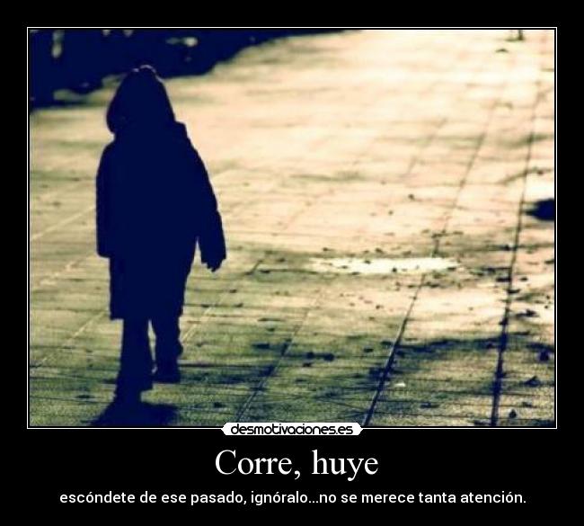 Corre, huye -