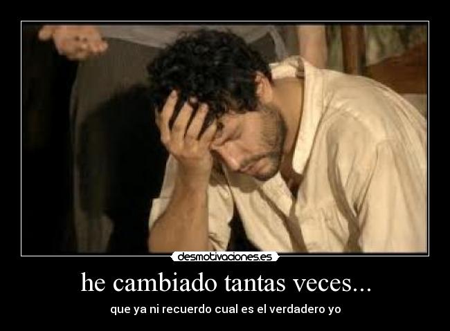 he cambiado tantas veces... - 