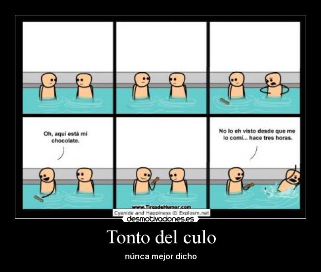 Tonto del culo - núnca mejor dicho