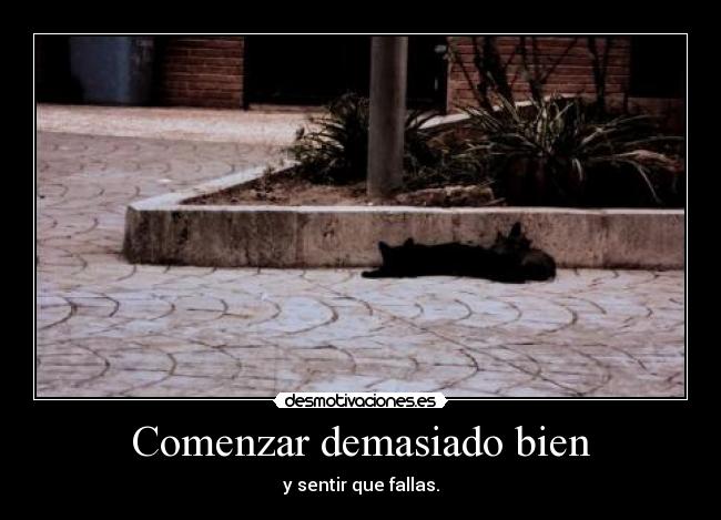 Comenzar demasiado bien - y sentir que fallas.