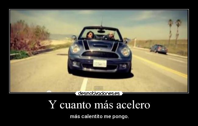 Y cuanto más acelero - 