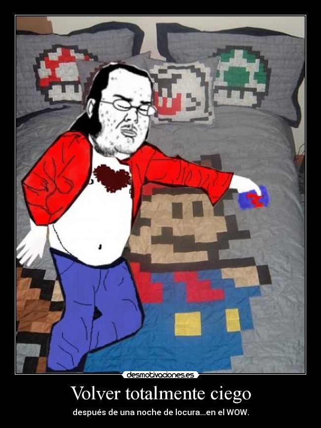 Volver totalmente ciego - después de una noche de locura...en el WOW.