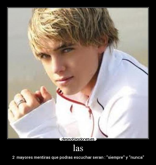 las - 2 mayores mentiras que podras escuchar seran : siempre y nunca
