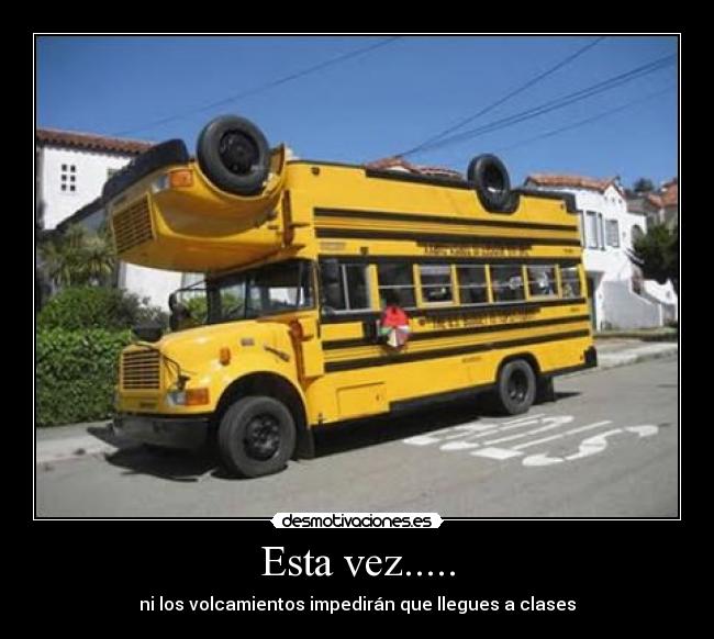 Esta vez..... - ni los volcamientos impedirán que llegues a clases