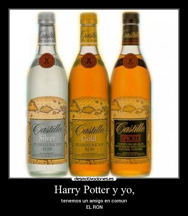 Harry Potter y yo, - tenemos un amigo en comun
EL RON
