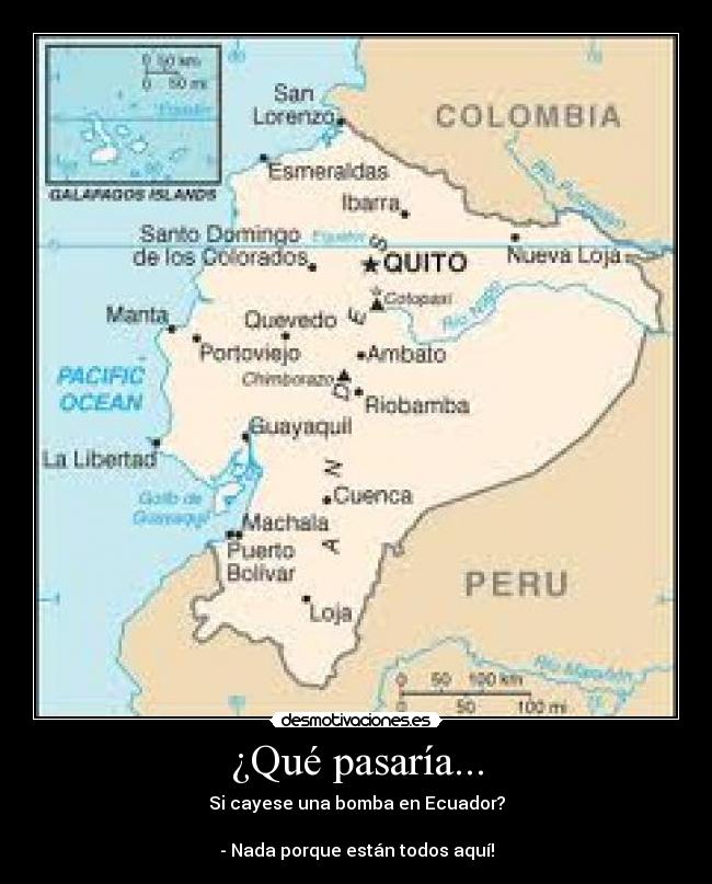 ¿Qué pasaría... - Si cayese una bomba en Ecuador?

- Nada porque están todos aquí!