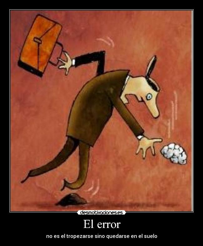El error - no es el tropezarse sino quedarse en el suelo