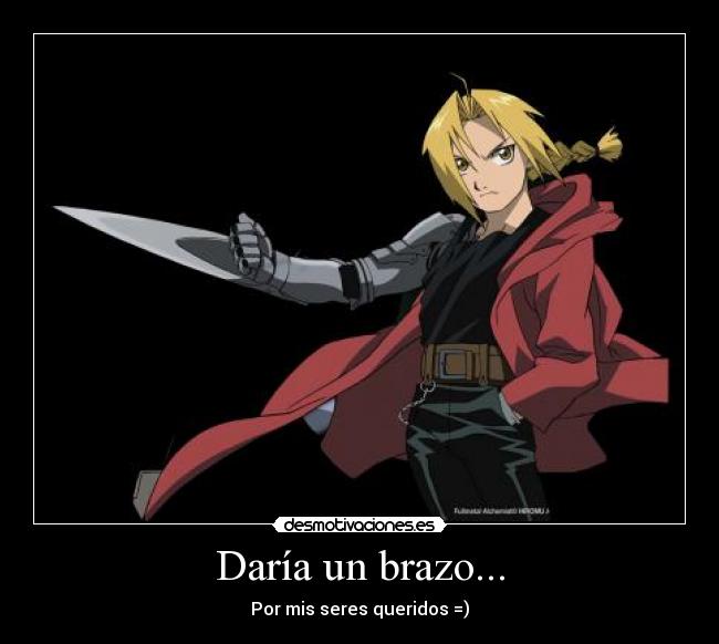 Daría un brazo... -