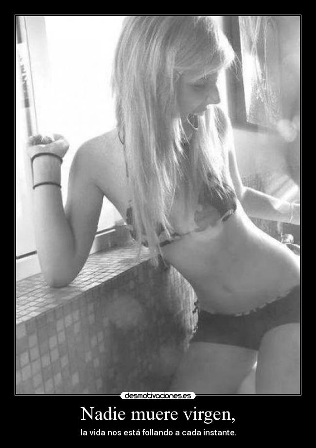 carteles nadie muere virgen vida nos esta follando desmotivaciones