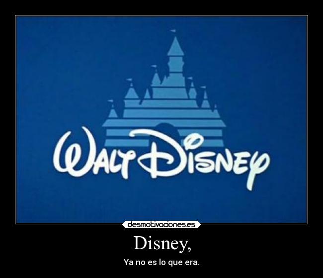 Disney, - Ya no es lo que era.