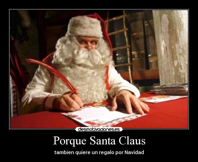 Porque Santa Claus - tambien quiere un regalo por Navidad