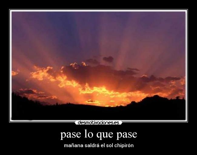 pase lo que pase - mañana saldrá el sol chipirón