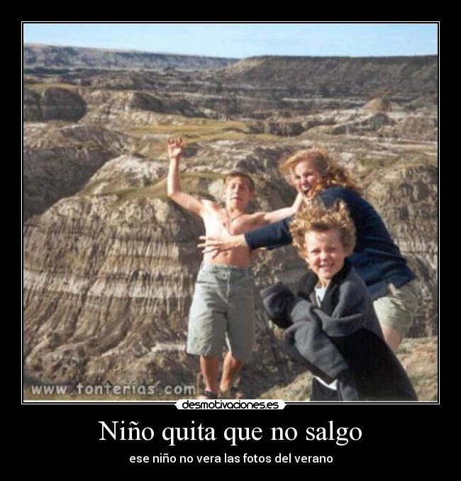 Niño quita que no salgo - ese niño no vera las fotos del verano