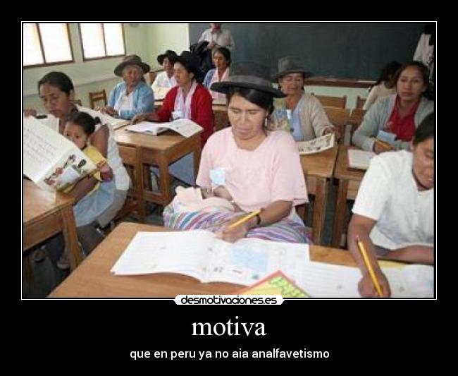 motiva - que en peru ya no aia analfavetismo