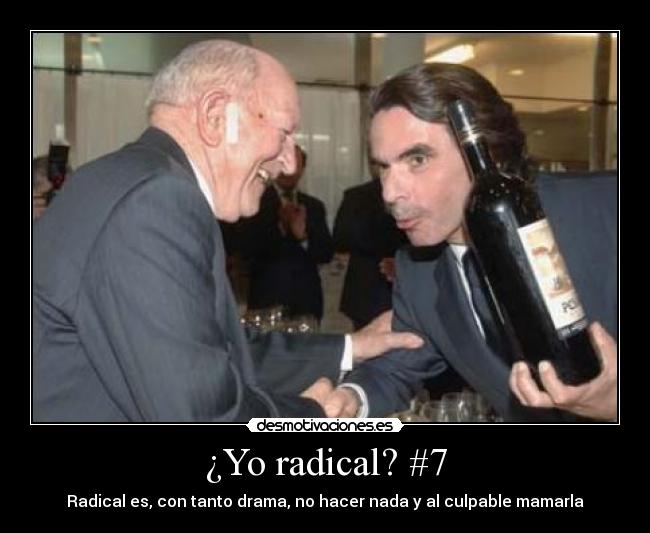 ¿Yo radical? #7 - Radical es, con tanto drama, no hacer nada y al culpable mamarla