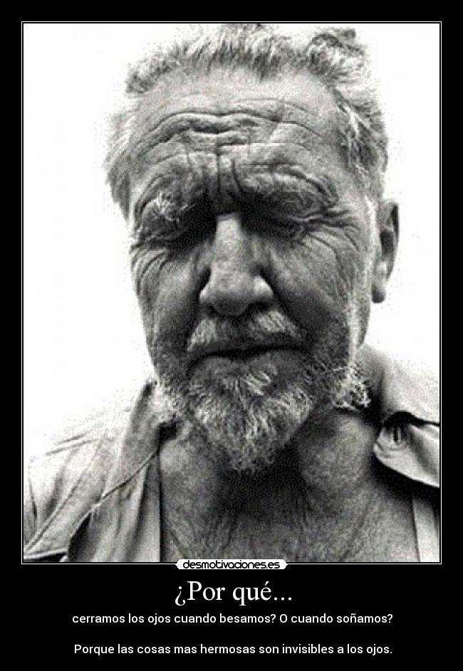 ¿Por qué... - cerramos los ojos cuando besamos? O cuando soñamos?

 Porque las cosas mas hermosas son invisibles a los ojos.