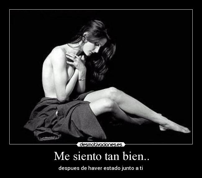 Me siento tan bien.. - despues de haver estado junto a ti ♥