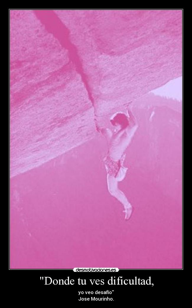 Donde tu ves dificultad, -