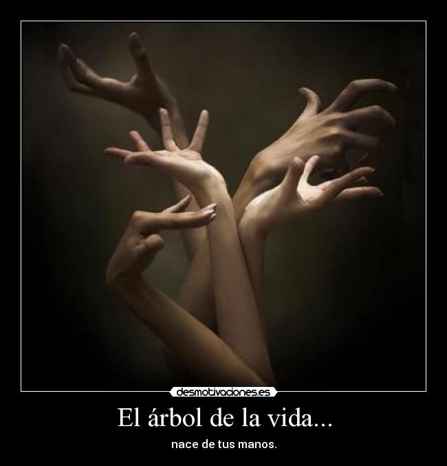 El árbol de la vida... - nace de tus manos.
