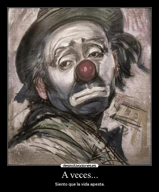 A veces... - Siento que la vida apesta.