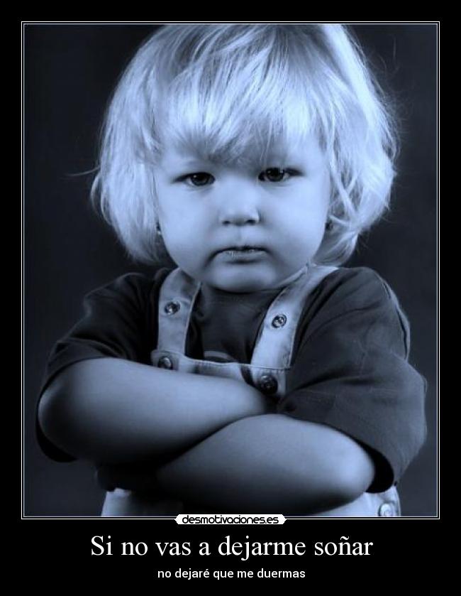 Si no vas a dejarme soñar - no dejaré que me duermas