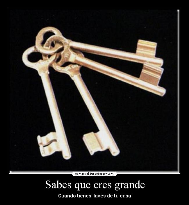 Sabes que eres grande - Cuando tienes llaves de tu casa
