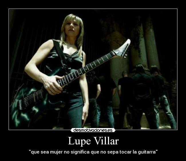 Lupe Villar - que sea mujer no significa que no sepa tocar la guitarra