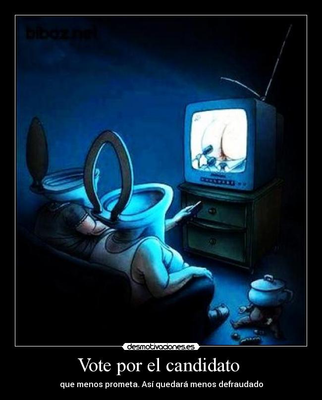 Vote por el candidato  - que menos prometa. Así quedará menos defraudado