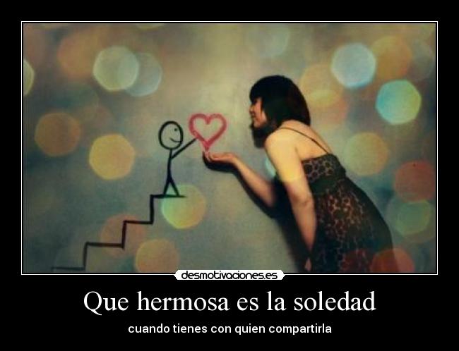 Que hermosa es la soledad -