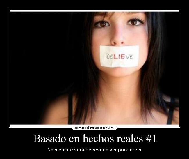 Basado en hechos reales #1 - No siempre será necesario ver para creer