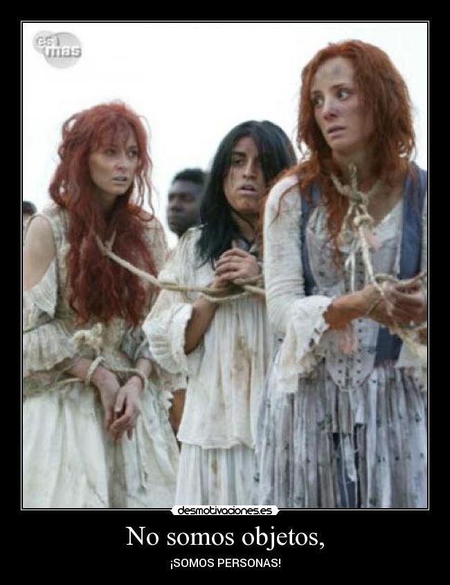 No somos objetos, - ¡SOMOS PERSONAS!