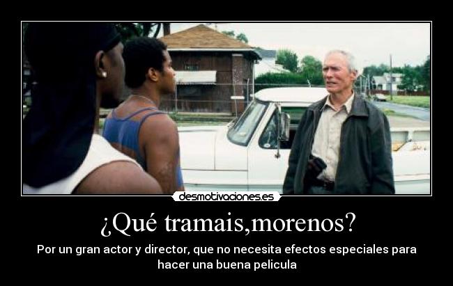 ¿Qué tramais,morenos? -