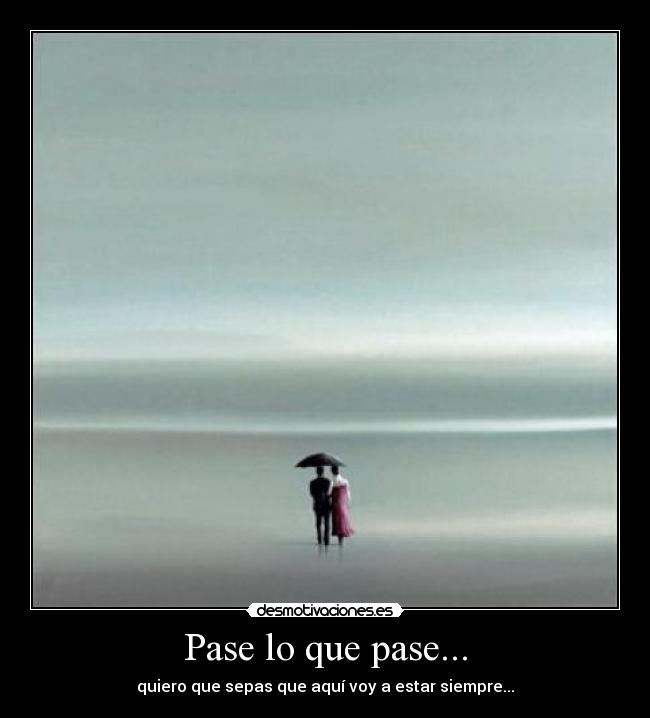 Pase lo que pase... -