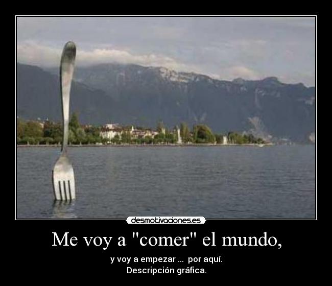 Me voy a comer el mundo, -